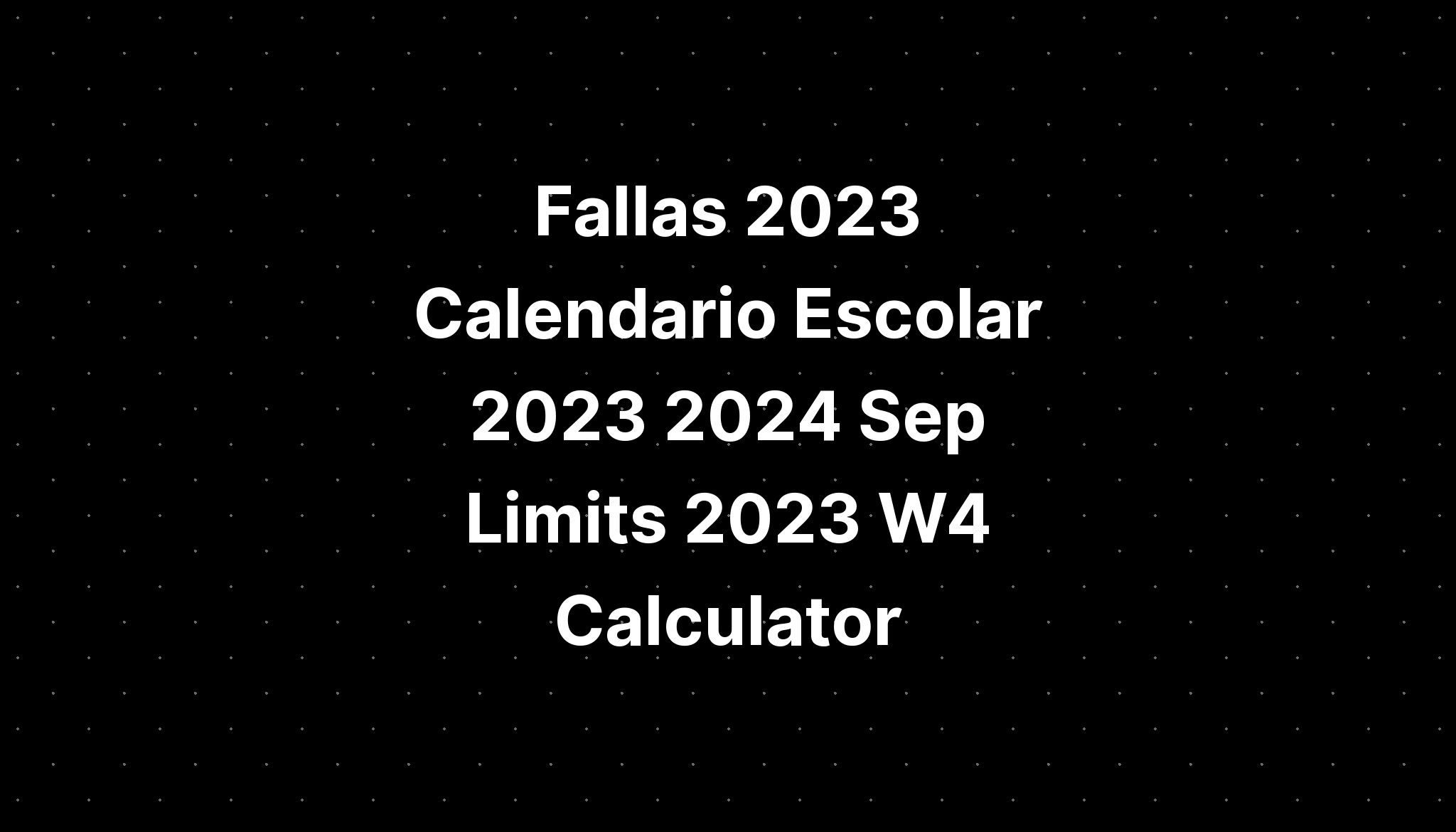 Fallas 2023 Calendario Escolar 2023 2024 Sep Limits 2023 W4 Calculator